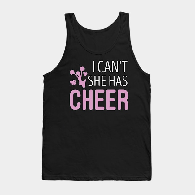 I Can't She Has Cheer Dad Mom Cheerleading Lover Funny Mom Dad Gift Idea / Sarcastic Saying Cute design Tank Top by First look